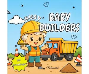 Busy Baby Builders - A Cute and Active Coloring Book for All Ages: 30 Cute Chibi Babies on the Construction Site