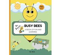 Busy Bees: A book of fun and learning: Bee Curious: Fun Activities About Busy Bees. Let bright minds enjoy the learning activities in this book.