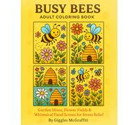 Busy Bees Adult Coloring Book: Garden Hives, Flower Fields & Whimsical Panel Scenes for Stress Relief