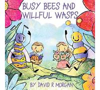 Busy Bees And Willful Wasps