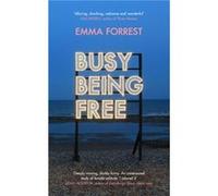 Busy Being Free by Emma Forrest Emma Forrest (Auteur)