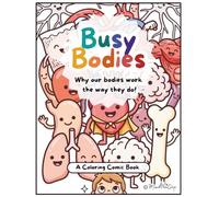 Busy Bodies: Why Our Bodies Work the Way They Do!: A Coloring Comic Book