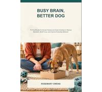 Busy Brain, Better Dog: 75 Five-Minute Enrichment Games and Scent Activities to Reduce Boredom, Build Focus, and Improve Everyday Behavior