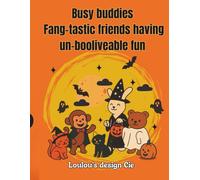 Busy Buddies Fang-tastic Friends Having Un-boolieveable Fun: Fun & Friendly Halloween Animal Coloring Book - Pumpkins, Candy, Costumes and More for Hours of Coloring Fun