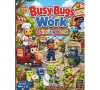 Busy Bugs at Work Coloring Book for Kids Ages 6-12: Fun and Easy Coloring Pages Featuring Community Helper Bugs, Delivery Drivers, Police Officers, Chefs, Scientists, Pilots, Explorers, and More