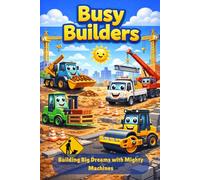 Busy Builders: Building Big Dreams with Mighty Machines