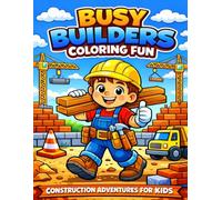 Busy Builders Coloring Book: Fun Construction-Themed Coloring Pages for Kids to Enjoy Creative Play and Learning