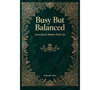 Busy But Balanced: Ayurveda for Modern Work Life