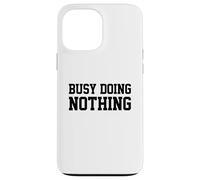 Busy Doing Nothing Coque pour iPhone 13 Pro Max