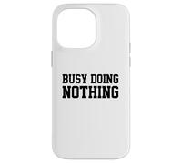 Busy Doing Nothing Coque pour iPhone 14 Pro Max