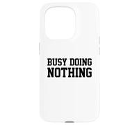 Busy Doing Nothing Coque pour iPhone 15 Pro