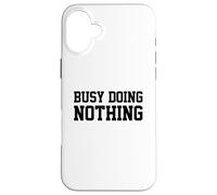 Busy Doing Nothing Coque pour iPhone 16 Plus