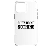 Busy Doing Nothing Coque pour iPhone 16 Pro Max