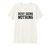 Busy Doing Nothing T-Shirt Haut de Gamme