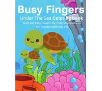 Busy Fingers Under The Sea Coloring Book: Bold and Easy Ocean Life, Cute Sea Creatures for Toddles and Kids 2-8