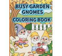 BUSY GARDEN GNOMES COLORING BOOK: Whimsical Gnome Adventures to Color