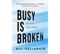 Busy Is Broken Do Less, Scale More - Bill Gallagher - Empower Press - ebook (ePub) - Livre
