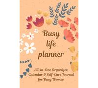 Busy life planner: All-in-One Organizer, Calendar & Self-Care Journal for Busy Women