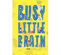 Busy Little Brain: Screen-Free Focus Activities That Build Smart Toddlers While Giving Parents a Break