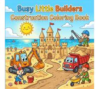 Busy Little Builders: An Adorable Construction Coloring Book for Kids with Dump Trucks, bulldozers, and Fun Building Adventures