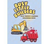 Busy Little Builders: Cute Trucks & Diggers Colouring Book for Ages 3-6