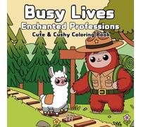 Busy Lives Enchanted Professions: Cute and Cozy Coloring Book for Adults and Teens with Fantastic Animals at Work for Stress Relief