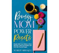Busy Mom Power Resets: Simple Self-Care Habits to Beat Burnout, Calm Overwhelm, and Feel Like Yourself Again