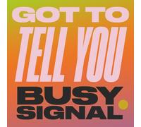 BUSY SIGNAL - GOT TO TELL YOU/STAY SO VINYL LP SINGLE NEUF