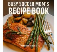 Busy Soccer Mom's Recipes: 14 quick and healthy recipes for busy moms ready in 20 minutes or less | Nutrition of Young Athletes and their Families | Healthy Recipes