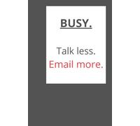 BUSY. Talk less. Email more.: The Ultimate Notebook for Anyone Who Thinks That Meeting Could Have Been an Email.
