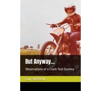 But Anyway...: Observations Of A Crash Test Dummy