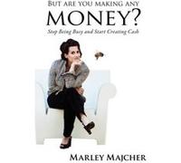 But Are You Making Any Money by Marley Majcher Marley Majcher (Auteur)