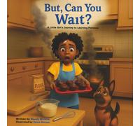 But, Can You Wait?: A Little Girl's Journey to Learning Patience