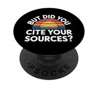 But Did You Cite Your Sources Academic Teacher Research |- PopSockets PopGrip Adhésif