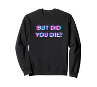 But Did You Die 2000s Aesthetic Adult Humor Sweatshirt