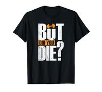 But Did You Die? Musculation Musculation Musculation T-Shirt