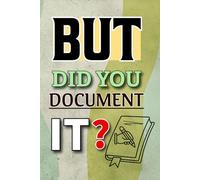 But Did You Document It: A Funny Sarcastic Work Gag gift for Coworker, friends, HR, Manager & Boss, Appreciate them to write in