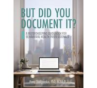 But Did You Document It?: A Recordkeeping Guidebook for Behavioral Health Professionals