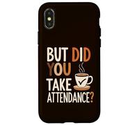 But Did You Take Attendance School Secretary Front Desk Coque pour iPhone X/XS