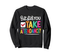 But Did You Take Attendance School Secretary Front Desk Sweatshirt