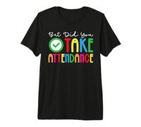 But Did You Take Attendance T-Shirt Haut de Gamme