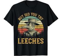 But Did You Try Leeches Mask Cloak Funny Plague Doctor Lover Gift Unisex T-Shirt Black L