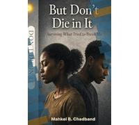 But Don’t Die in It: Surviving what tried to break me