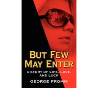 But Few May Enter: A Story Of Life, Love, And Luck