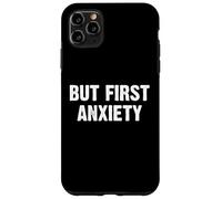 But First Anxiety Coque pour iPhone 11 Pro Max