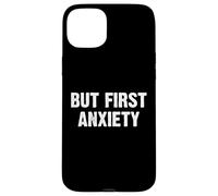 But First Anxiety Coque pour iPhone 15 Plus