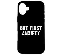 But First Anxiety Coque pour iPhone 16 Plus