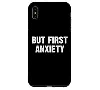 But First Anxiety Coque pour iPhone XS Max