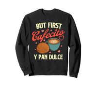 But First Cafecito Y Pan Dulce - Amateur de café Latino Sweatshirt