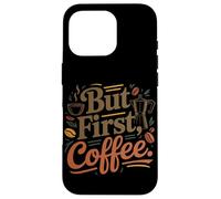 But First Coffee Café Citation Amusante sur Le Café Matin Coque pour iPhone 16 Pro